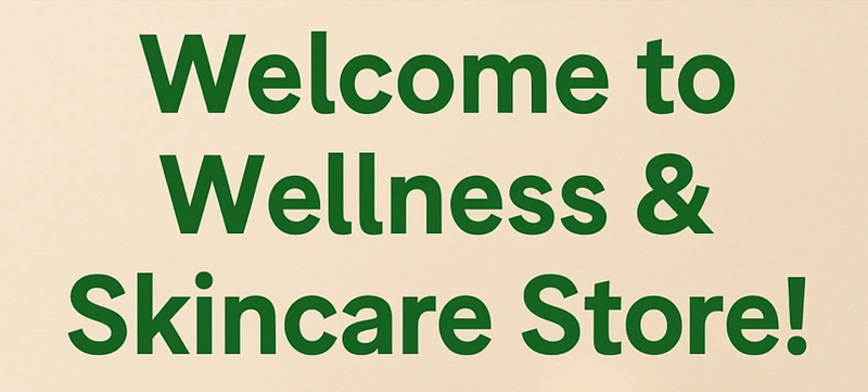 Welcome to Wellness & Skincare Store!